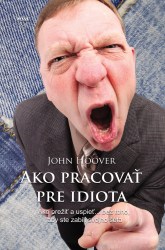 Ako pracovať pre idiota (pošk.) (Hoover, John)
