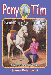 Neubližuj môjmu poníkovi (Pony tím 10) (Betancourt, Jeanne)